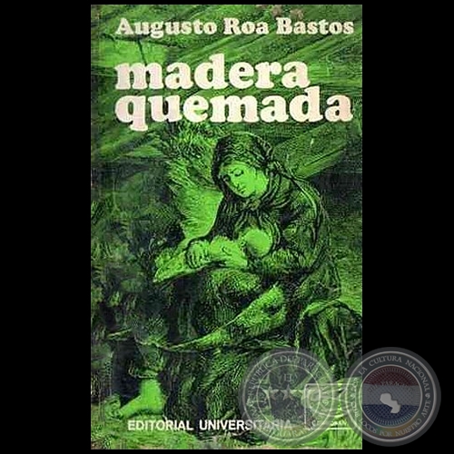 MADERA QUEMADA -  1ª EDICIÓN - Autor: AUGUSTO ROA BASTOS - Año 1967